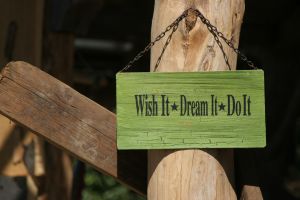 Wish it. Dream it. Do it.